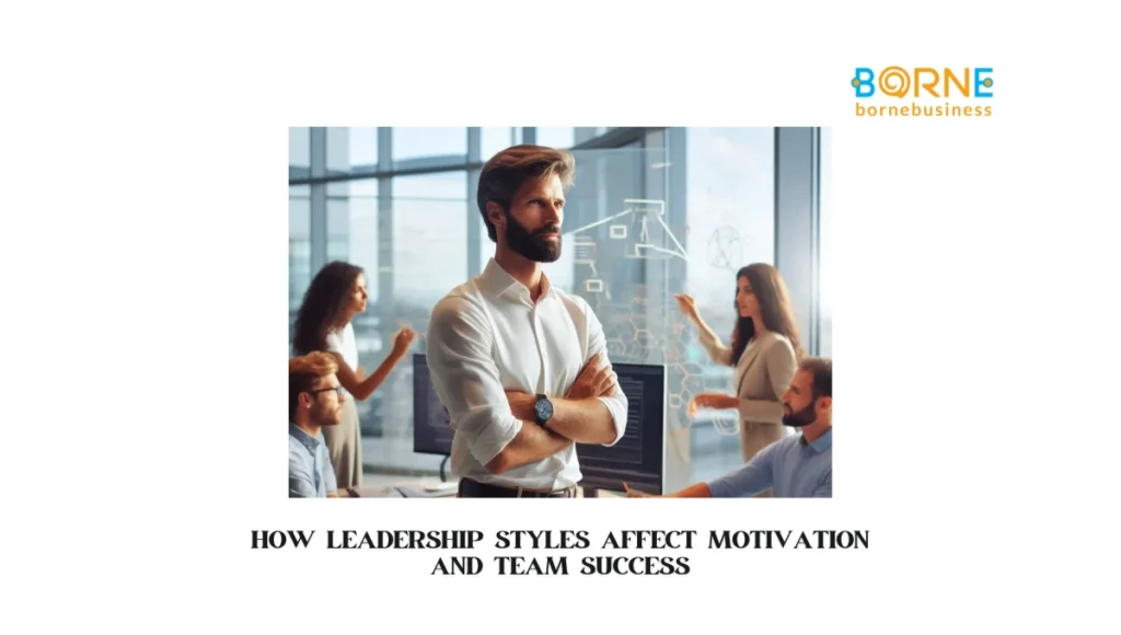 How Leadership Styles in Business Management Drive Success